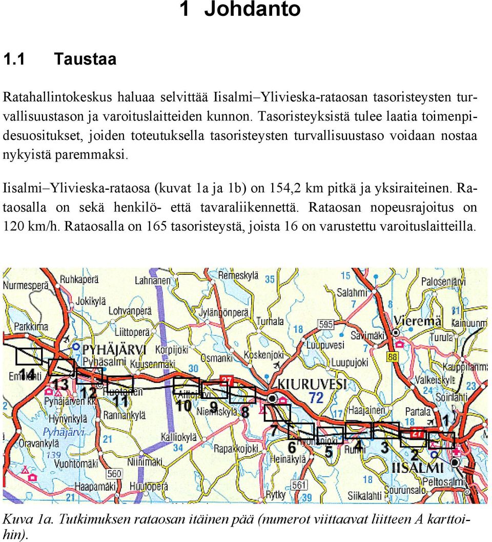 Iisalmi Ylivieska-rataosa (kuvat 1a ja 1b) on 154,2 km pitkä ja yksiraiteinen. Rataosalla on sekä henkilö- että tavaraliikennettä.