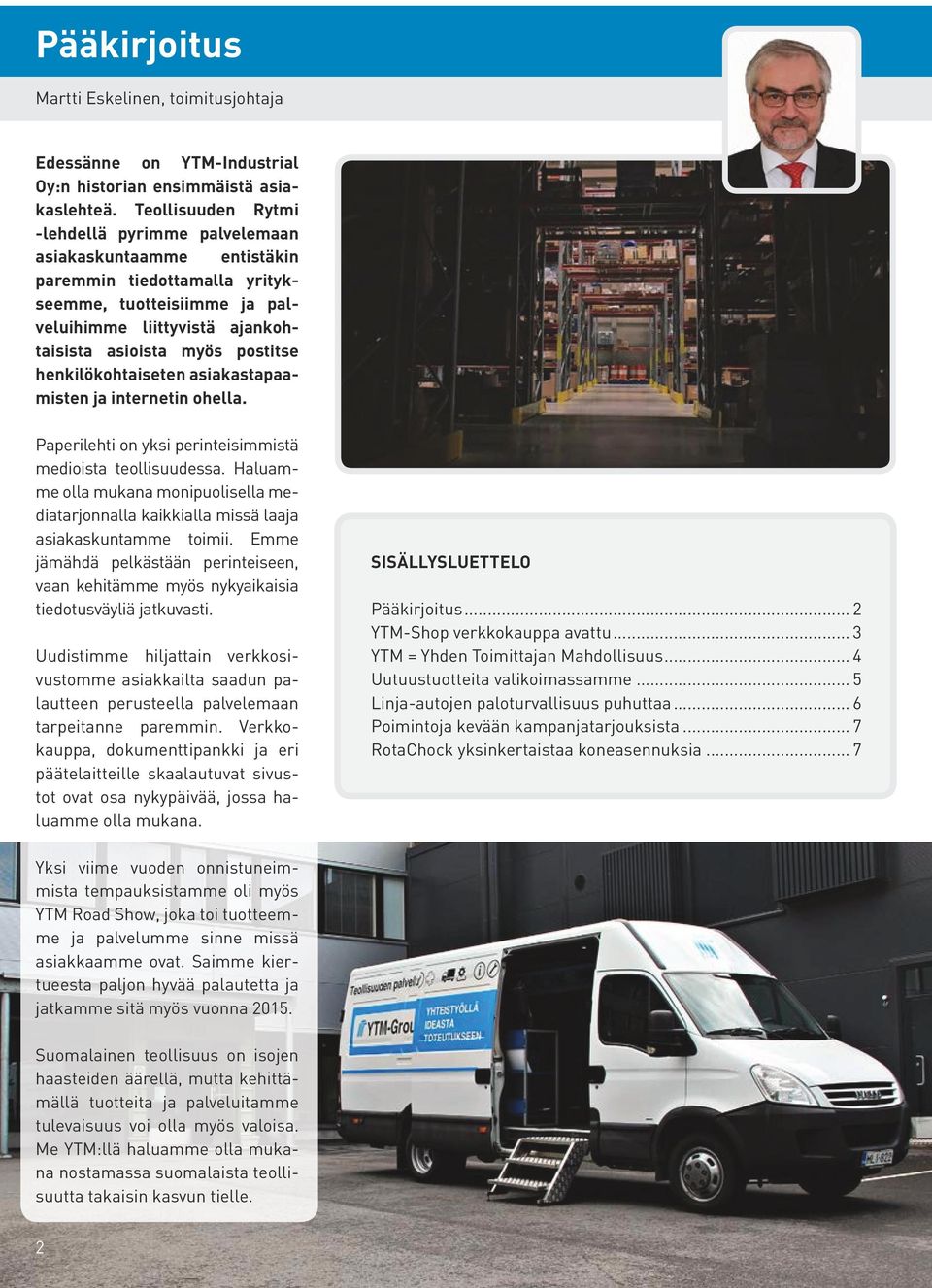 henkilökohtaiseten asiakastapaamisten ja internetin ohella. Paperilehti on yksi perinteisimmistä medioista teollisuudessa.