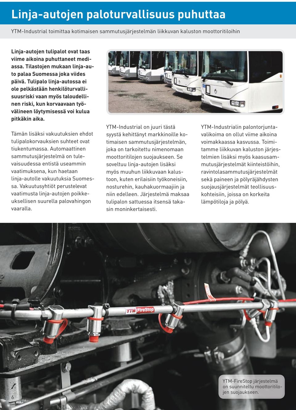 Tulipalo linja-autossa ei ole pelkästään henkilöturvallisuusriski vaan myös taloudellinen riski, kun korvaavaan työvälineen löytymisessä voi kulua pitkäkin aika.