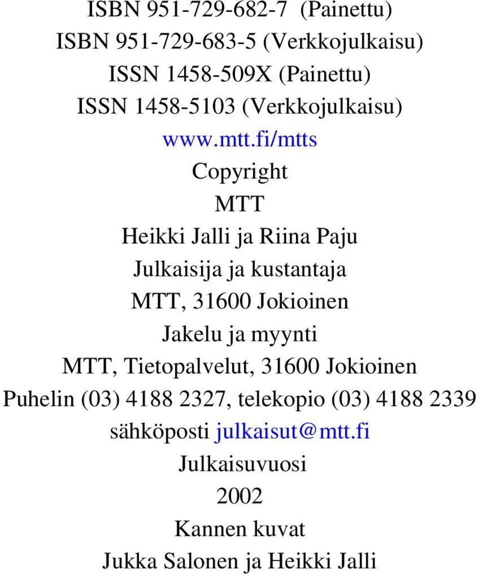 fi/mtts Copyright MTT Heikki Jalli ja Riina Paju Julkaisija ja kustantaja MTT, 31600 Jokioinen Jakelu ja