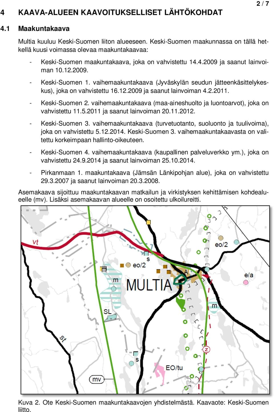 vaihemaakuntakaava (Jyväskylän seudun jätteenkäsittelykeskus), joka on vahvistettu 16.12.2009 ja saanut lainvoiman 4.2.2011. - Keski-Suomen 2.