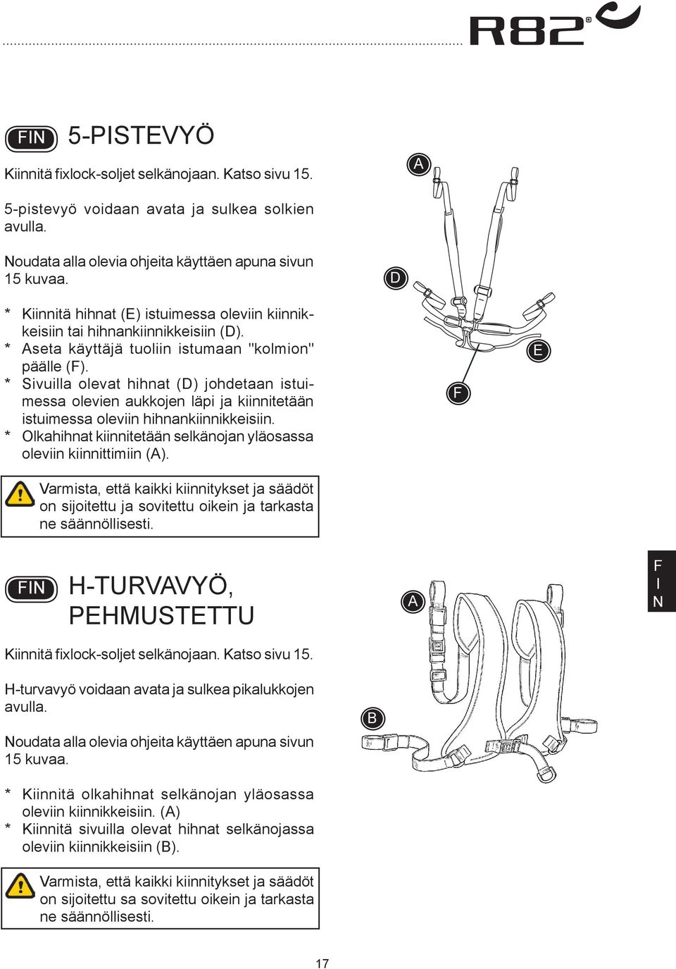 * Sivuilla olevat hihnat (D) johdetaan istuimessa olevien aukkojen läpi ja kiinnitetään istuimessa oleviin hihnankiinnikkeisiin.