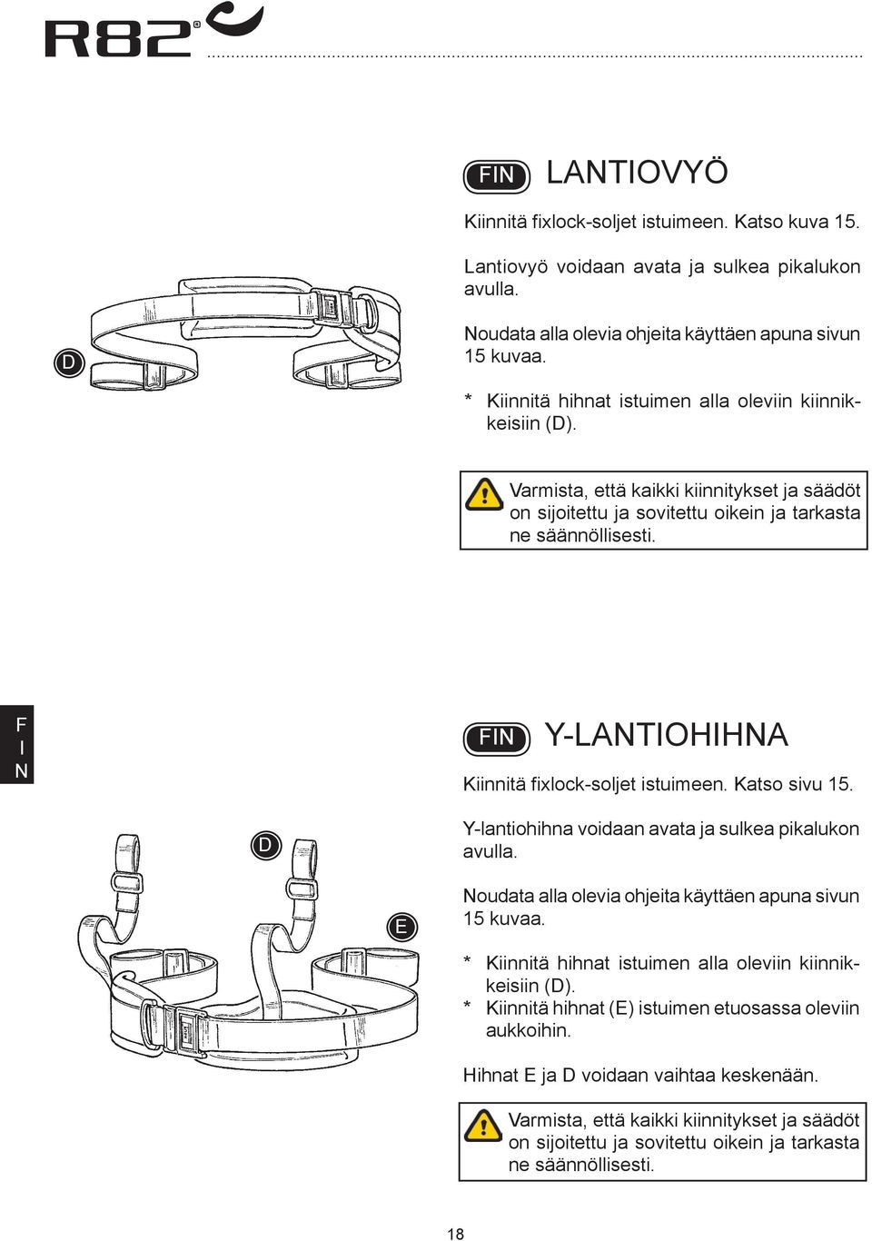 Y-LTOHH Kiinnitä fixlock-soljet istuimeen. Katso sivu 15. D Y-lantiohihna voidaan avata ja sulkea pikalukon avulla. E oudata alla olevia ohjeita käyttäen apuna sivun 15 kuvaa.
