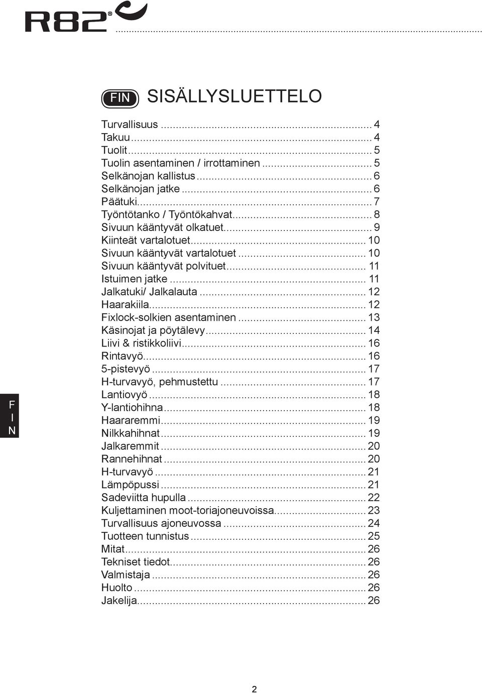 .. 12 ixlock-solkien asentaminen... 13 Käsinojat ja pöytälevy... 14 Liivi & ristikkoliivi... 16 Rintavyö... 16 5-pistevyö... 17 H-turvavyö, pehmustettu... 17 Lantiovyö... 18 Y-lantiohihna.