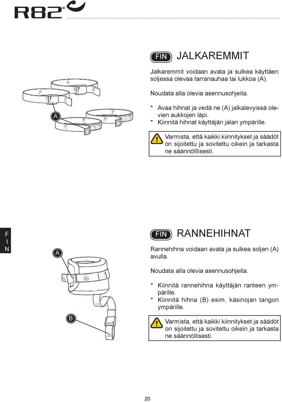 Varmista, että kaikki kiinnitykset ja säädöt on sijoitettu ja sovitettu oikein ja tarkasta ne säännölllisesti.