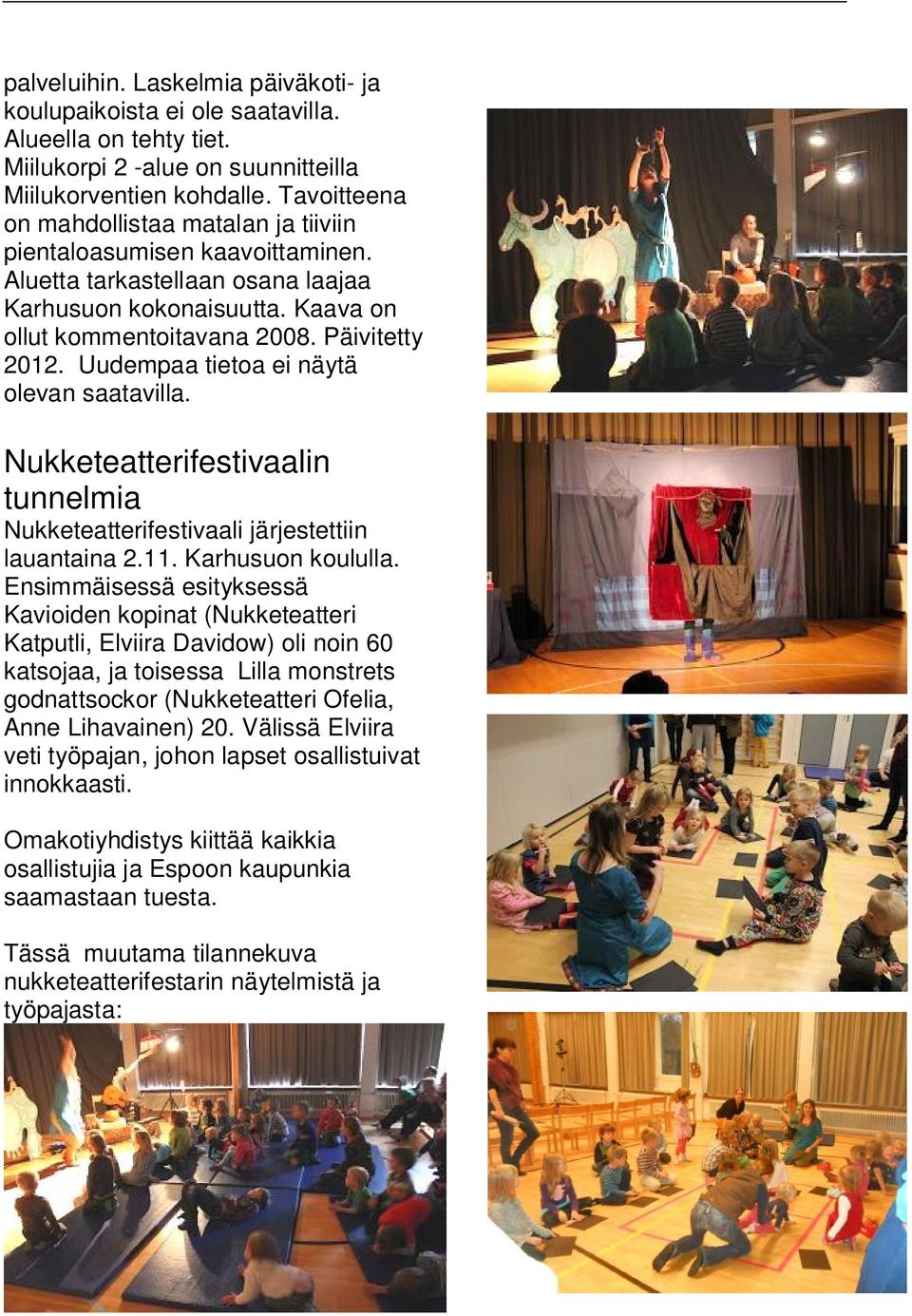 Uudempaa tietoa ei näytä olevan saatavilla. Nukketeatterifestivaalin tunnelmia Nukketeatterifestivaali järjestettiin lauantaina 2.11. Karhusuon koululla.