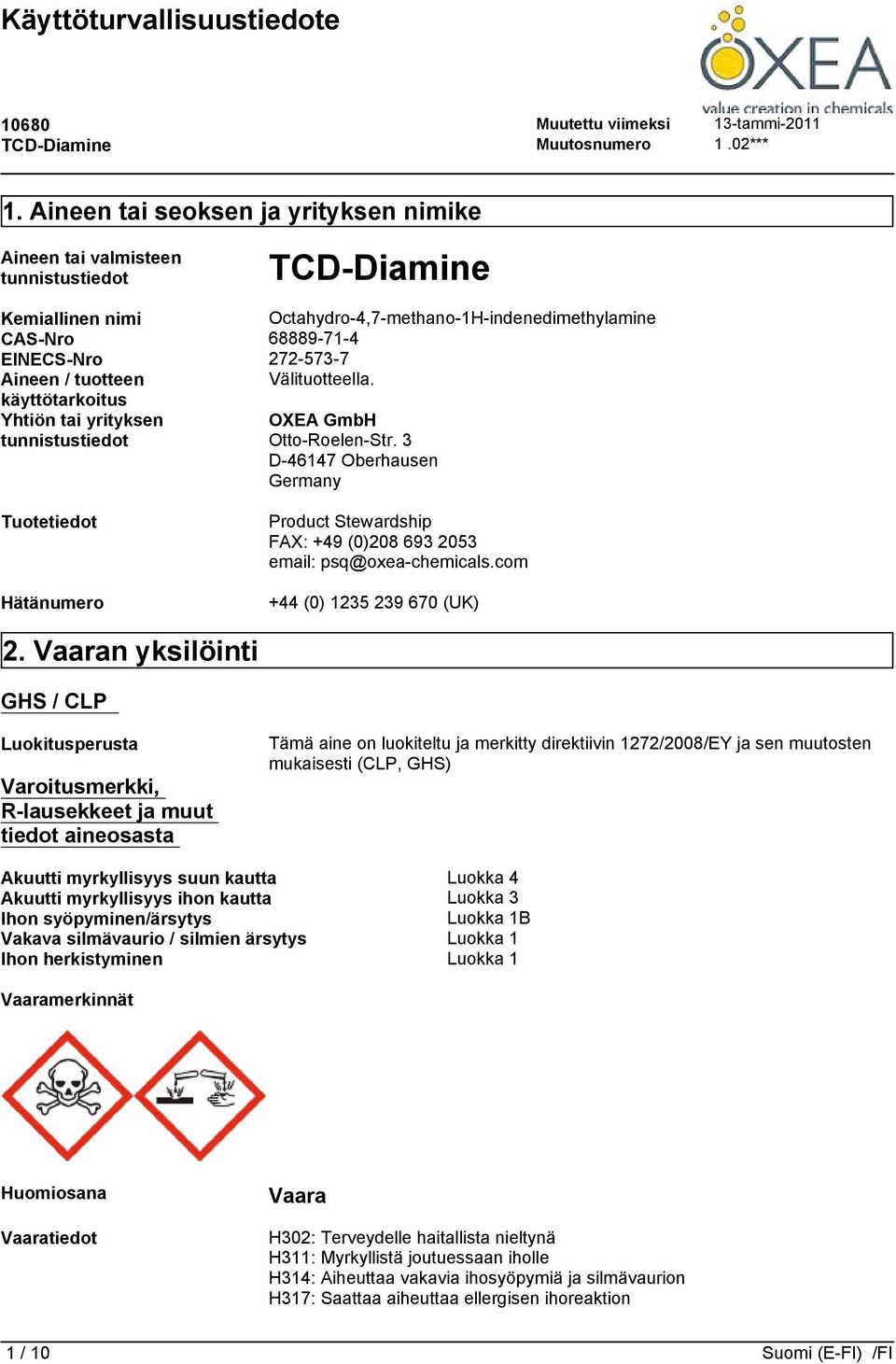 3 D-46147 Oberhausen Germany Tuotetiedot Hätänumero Product Stewardship FAX: +49 (0)208 693 2053 email: psq@oxea-chemicals.com +44 (0) 1235 239 670 (UK) 2.