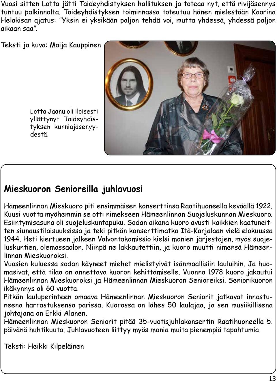 Teksti ja kuva: Maija Kauppinen Lotta Jaanu oli iloisesti yllättynyt Taideyhdistyksen kunniajäsenyydestä.
