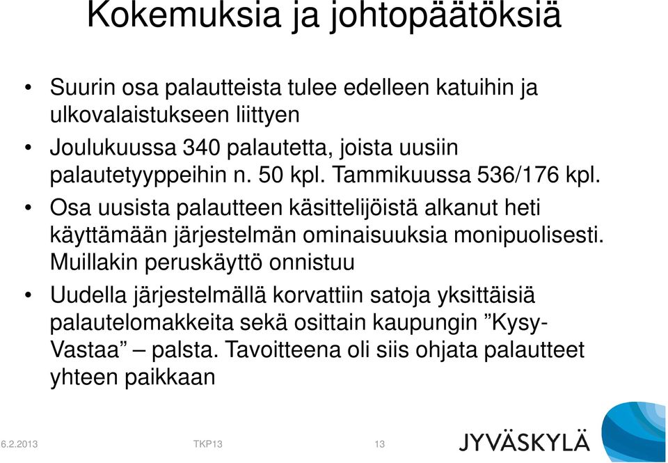 Osa uusista palautteen käsittelijöistä alkanut heti käyttämään järjestelmän ominaisuuksia monipuolisesti.