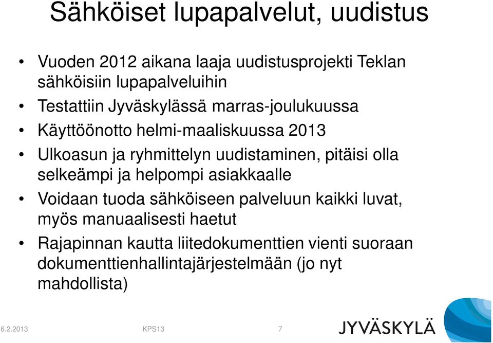 pitäisi olla selkeämpi ja helpompi asiakkaalle Voidaan tuoda sähköiseen palveluun kaikki luvat, myös manuaalisesti