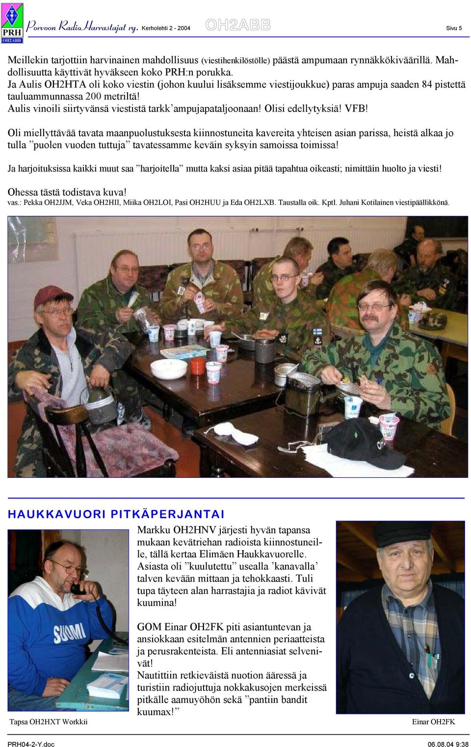 Aulis vinoili siirtyvänsä viestistä tarkk ampujapataljoonaan! Olisi edellytyksiä! VFB!