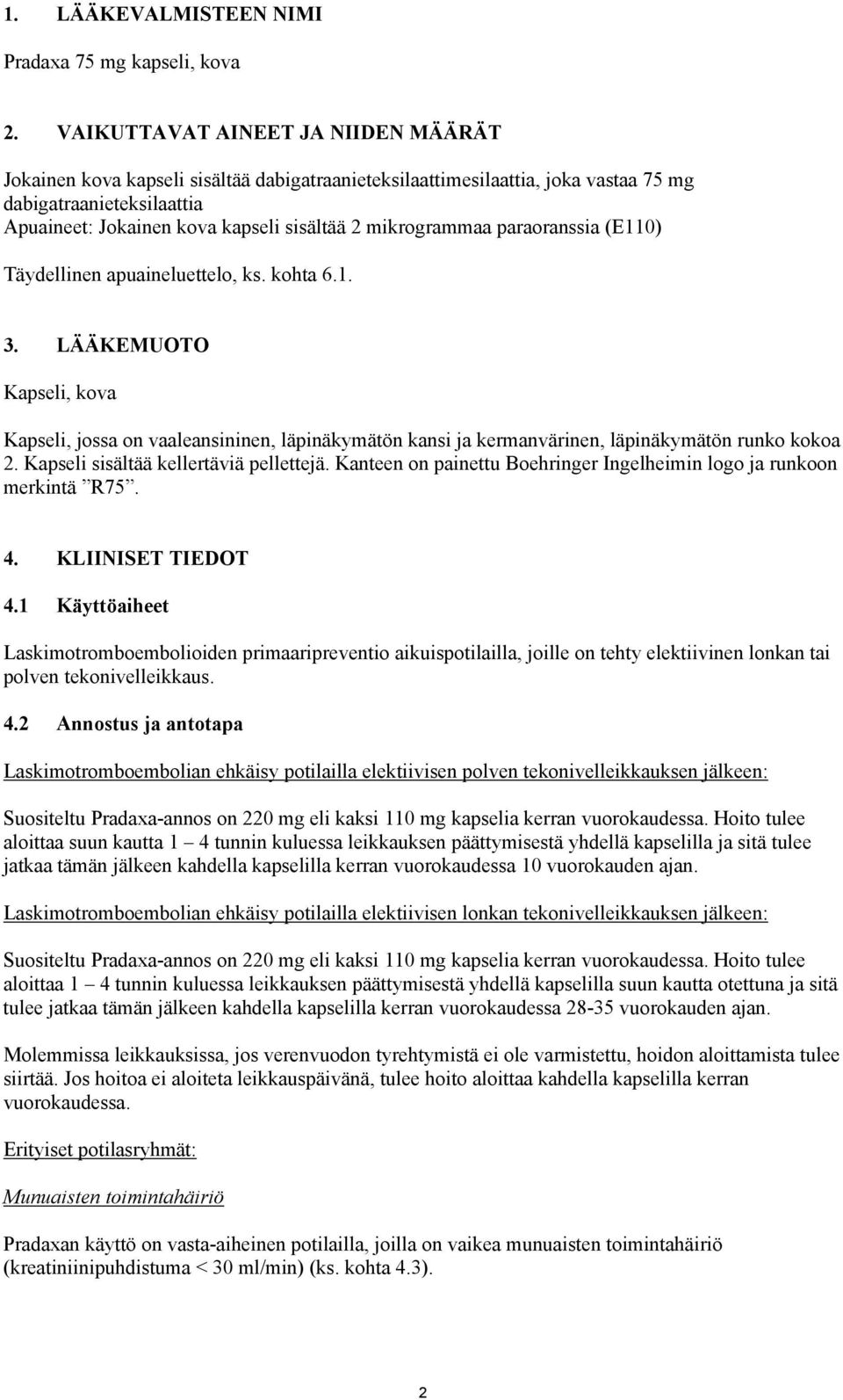 mikrogrammaa paraoranssia (E110) Täydellinen apuaineluettelo, ks. kohta 6.1. 3.