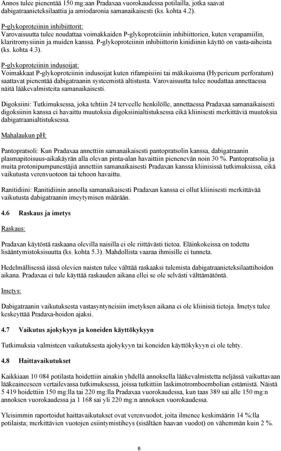 P-glykoproteiinin inhibiittorin kinidiinin käyttö on vasta-aiheista (ks. kohta 4.3).