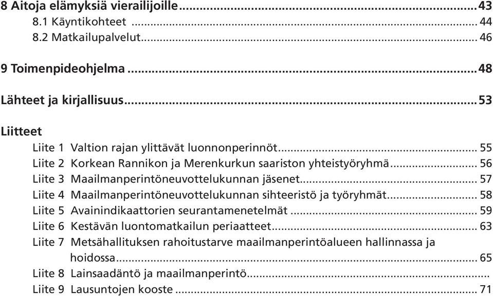 .. 56 Liite 3 Maailmanperintöneuvottelukunnan jäsenet... 57 Liite 4 Maailmanperintöneuvottelukunnan sihteeristö ja työryhmät.