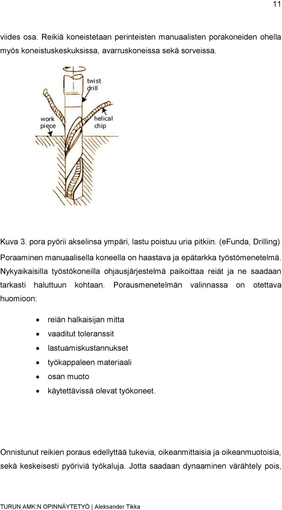 Nykyaikaisilla työstökoneilla ohjausjärjestelmä paikoittaa reiät ja ne saadaan tarkasti haluttuun kohtaan.