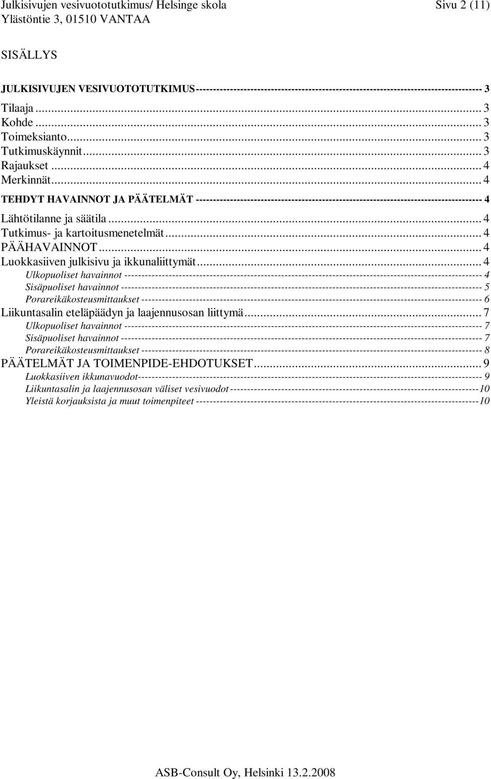 .. 4 TEHDYT HAVAINNOT JA PÄÄTELMÄT ------------------------------------------------------------------------------------ 4 Lähtötilanne ja säätila... 4 Tutkimus- ja kartoitusmenetelmät... 4 PÄÄHAVAINNOT.