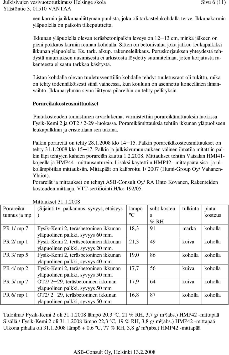 alkup. rakenneleikkaus. Peruskorjauksen yhteydestä tehdystä muurauksen uusimisesta ei arkistosta löydetty suunnitelmaa, joten korjatusta rakenteesta ei saatu tarkkaa käsitystä.