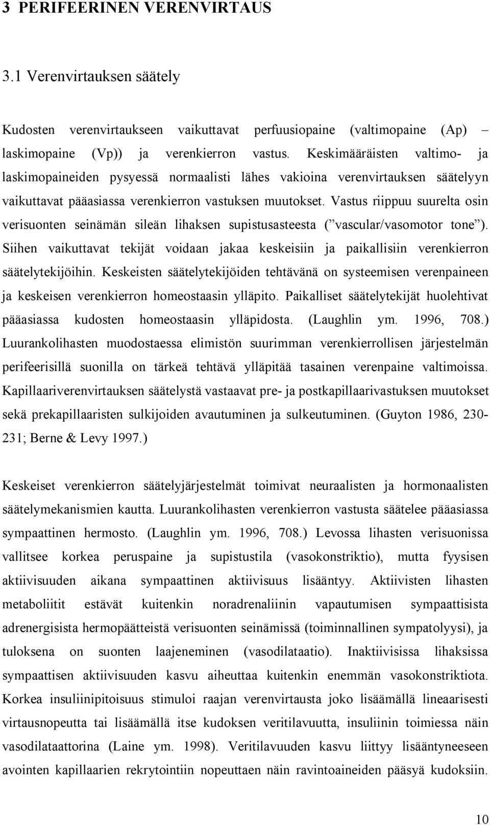 Vastus riippuu suurelta osin verisuonten seinämän sileän lihaksen supistusasteesta ( vascular/vasomotor tone ).