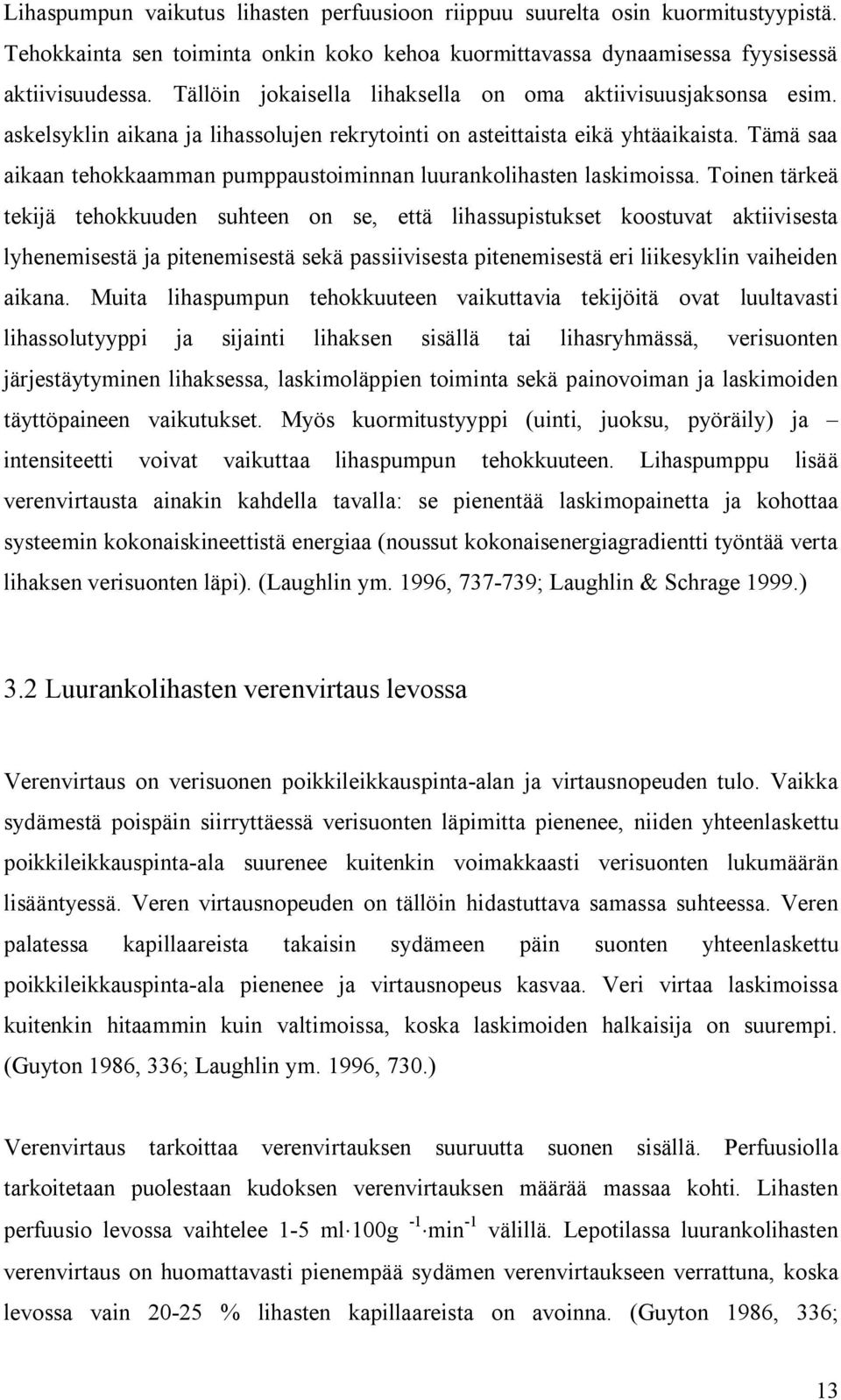 Tämä saa aikaan tehokkaamman pumppaustoiminnan luurankolihasten laskimoissa.