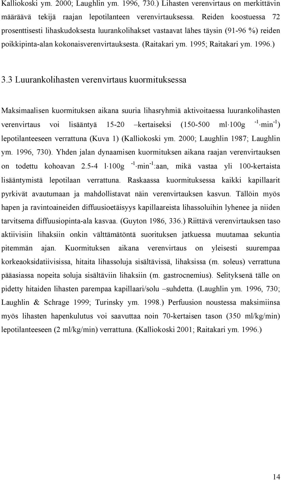 3 Luurankolihasten verenvirtaus kuormituksessa Maksimaalisen kuormituksen aikana suuria lihasryhmiä aktivoitaessa luurankolihasten verenvirtaus voi lisääntyä 15 20 kertaiseksi (150 500 ml 100g 1 min