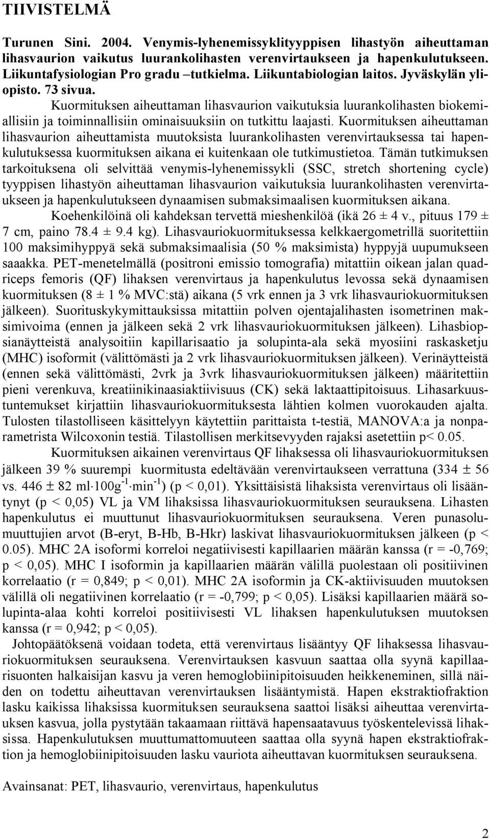 Kuormituksen aiheuttaman lihasvaurion vaikutuksia luurankolihasten biokemiallisiin ja toiminnallisiin ominaisuuksiin on tutkittu laajasti.