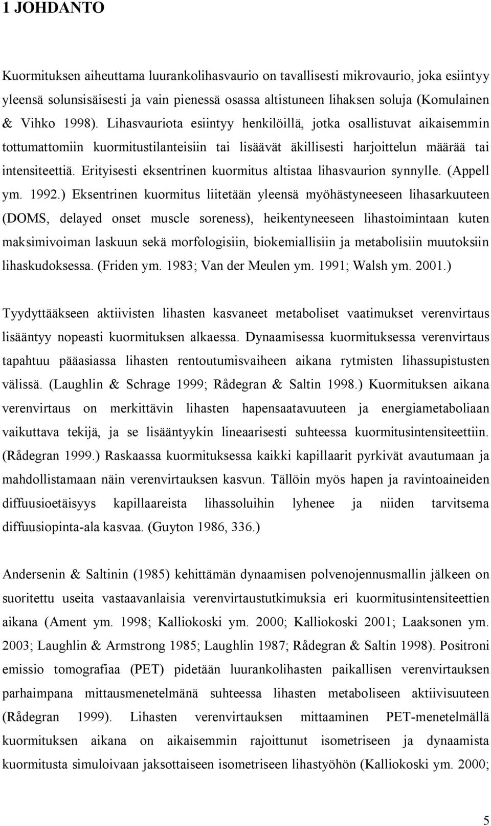 Erityisesti eksentrinen kuormitus altistaa lihasvaurion synnylle. (Appell ym. 1992.