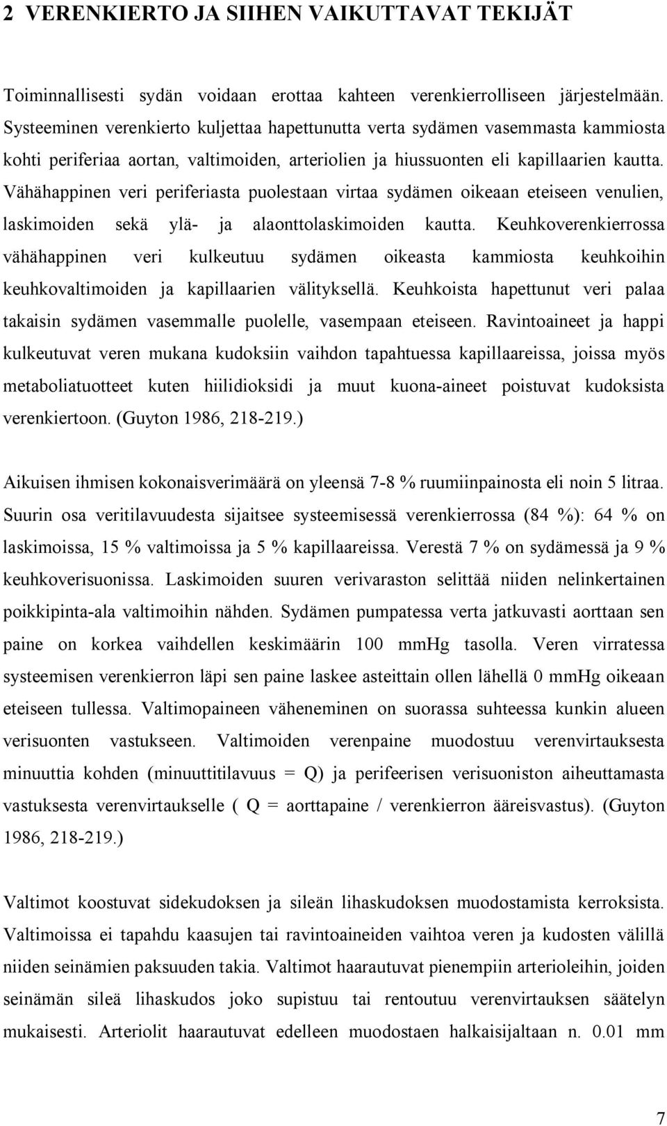 Vähähappinen veri periferiasta puolestaan virtaa sydämen oikeaan eteiseen venulien, laskimoiden sekä ylä ja alaonttolaskimoiden kautta.