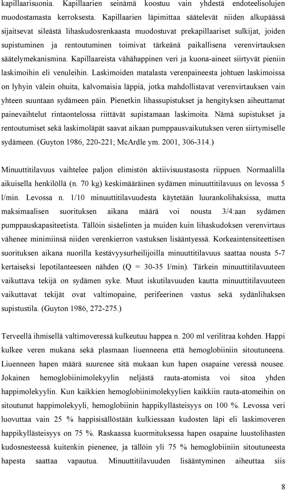 paikallisena verenvirtauksen säätelymekanismina. Kapillaareista vähähappinen veri ja kuona aineet siirtyvät pieniin laskimoihin eli venuleihin.