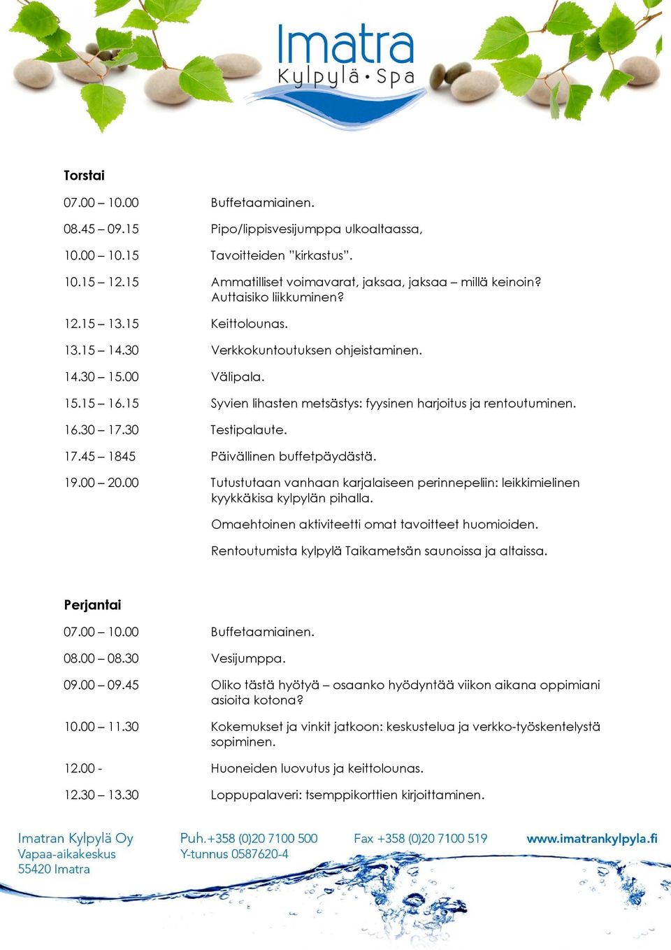 30 Testipalaute. 17.45 1845 Päivällinen buffetpäydästä. 19.00 20.00 Tutustutaan vanhaan karjalaiseen perinnepeliin: leikkimielinen kyykkäkisa kylpylän pihalla. Perjantai 09.00 09.