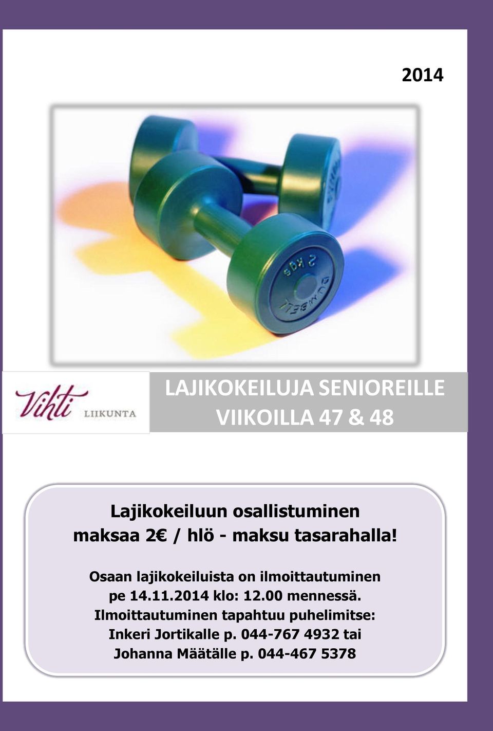 Osaan lajikokeiluista on ilmoittautuminen pe 14.11.2014 klo: 12.