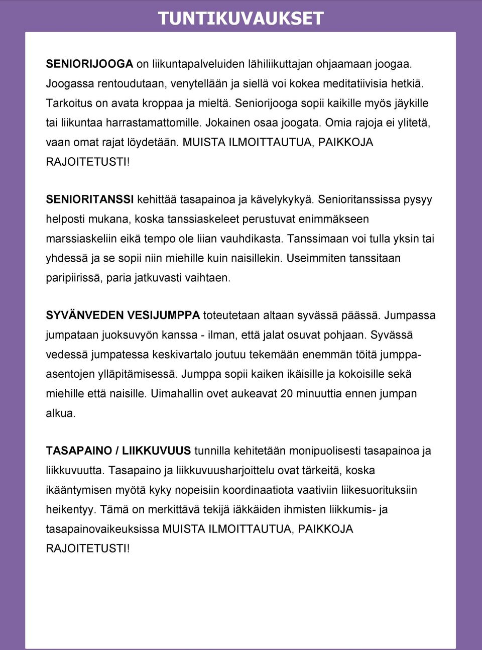 SENIORITANSSI kehittää tasapainoa ja kävelykykyä. Senioritanssissa pysyy helposti mukana, koska tanssiaskeleet perustuvat enimmäkseen marssiaskeliin eikä tempo ole liian vauhdikasta.