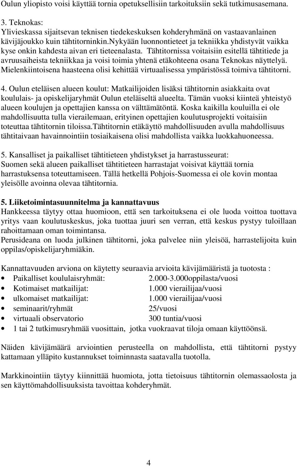 nykyään luonnontieteet ja tekniikka yhdistyvät vaikka kyse onkin kahdesta aivan eri tieteenalasta.