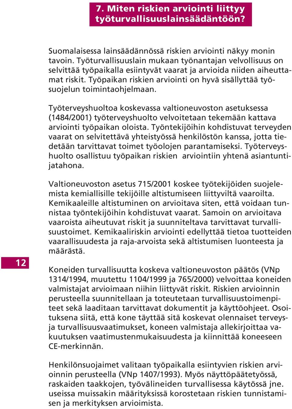 Työpaikan riskien arviointi on hyvä sisällyttää työsuojelun toimintaohjelmaan.