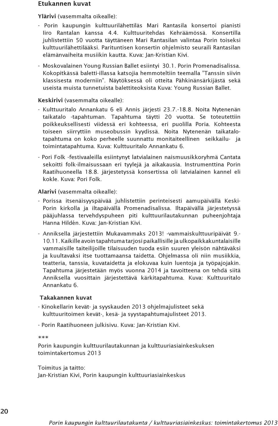 Kuva: Jan-Kristian Kivi. - Moskovalainen Young Russian Ballet esiintyi 30.1. Porin Promenadisalissa. Kokopitkässä baletti-illassa katsojia hemmoteltiin teemalla Tanssin siivin klassisesta moderniin.