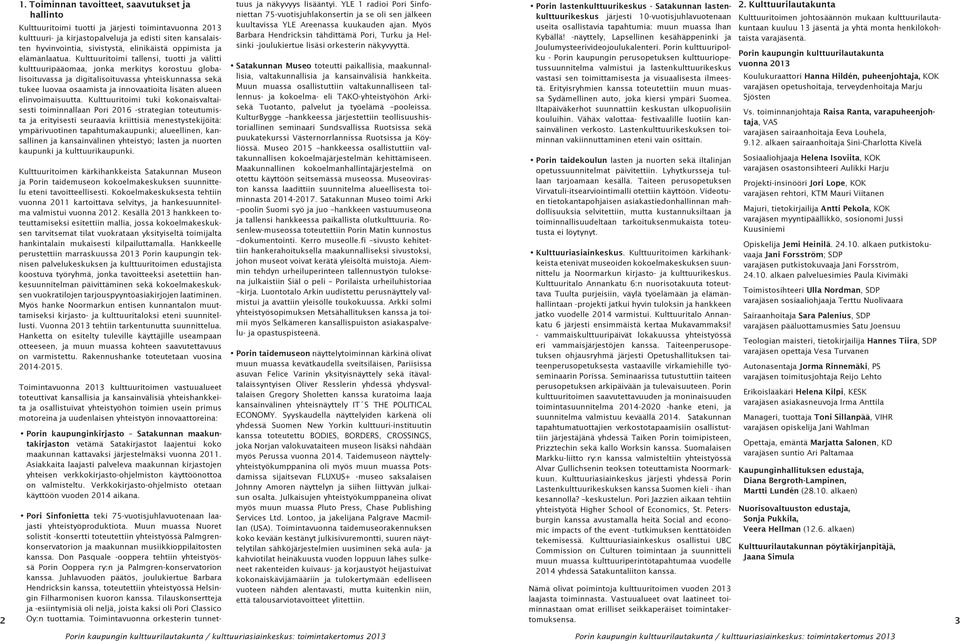 Kulttuuritoimi tallensi, tuotti ja välitti kulttuuripääomaa, jonka merkitys korostuu globalisoituvassa ja digitalisoituvassa yhteiskunnassa sekä tukee luovaa osaamista ja innovaatioita lisäten alueen