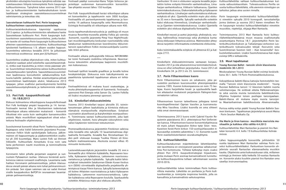 Porin kaupungin kulttuuritoimen saavutettavuussuunnitelma. Kulttuuriasiainkeskuksessa käynnistyi syyskuussa 2013 opetus- ja kulttuuriministeriön rahoittama hanke Saavutettavan kulttuurin Pori.