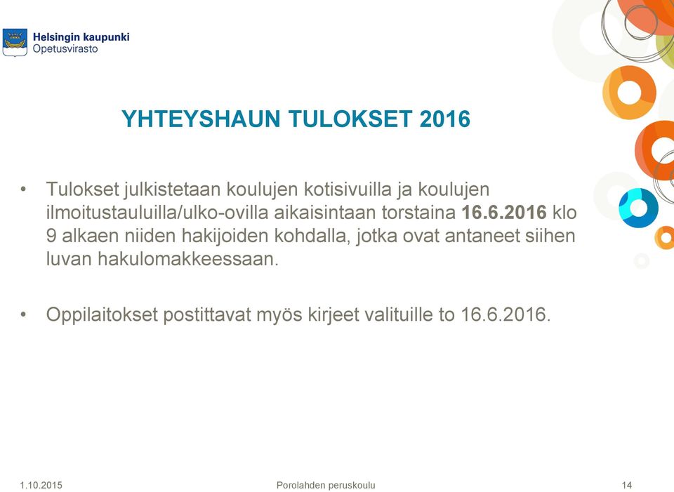 6.2016 klo 9 alkaen niiden hakijoiden kohdalla, jotka ovat antaneet siihen