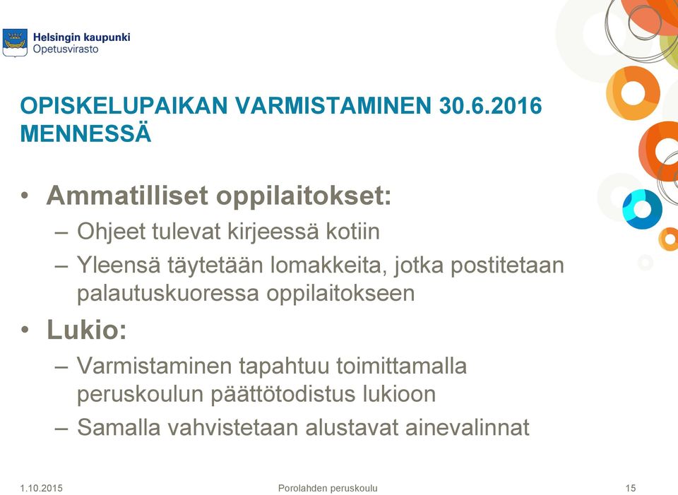 Yleensä täytetään lomakkeita, jotka postitetaan palautuskuoressa