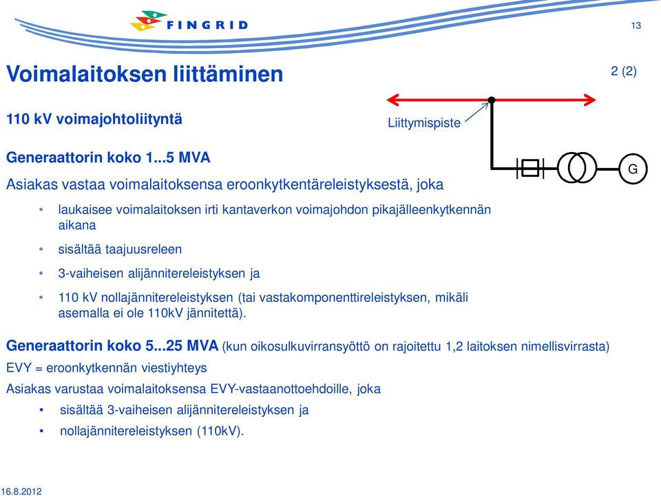 taajuusreleen 3-vaiheisen alijännitereleistyksen ja 110 kv nollajännitereleistyksen (tai vastakomponenttireleistyksen, mikäli asemalla ei ole 110kV jännitettä).