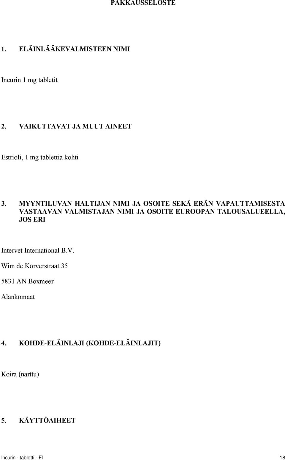 MYYNTILUVAN HALTIJAN NIMI JA OSOITE SEKÄ ERÄN VAPAUTTAMISESTA VASTAAVAN VALMISTAJAN NIMI JA OSOITE EUROOPAN