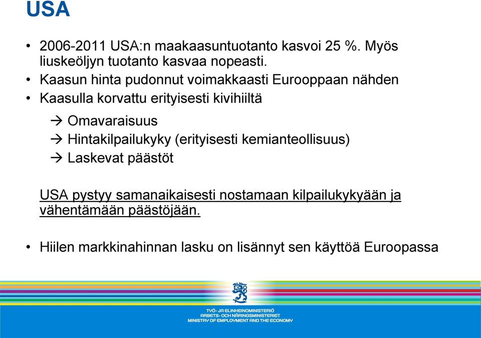 Omavaraisuus Hintakilpailukyky (erityisesti kemianteollisuus) Laskevat päästöt USA pystyy