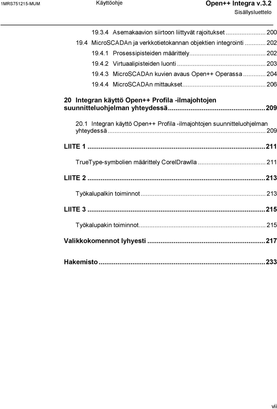 .. 206 20 Integran käyttö Open++ Profila -ilmajohtojen suunnitteluohjelman yhteydessä...209 20.1 Integran käyttö Open++ Profila -ilmajohtojen suunnitteluohjelman yhteydessä.