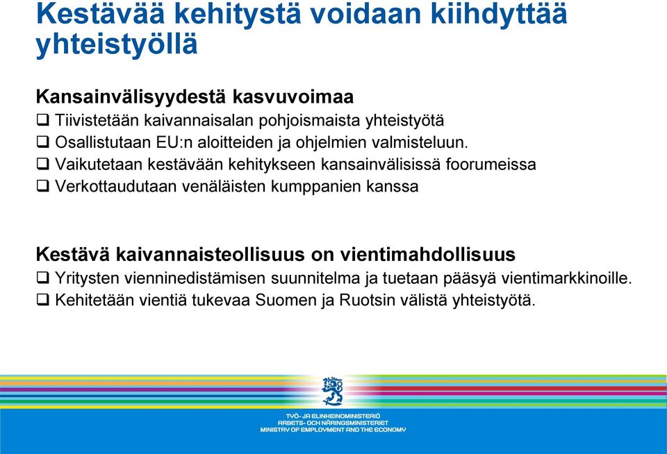 Vaikutetaan kestävään kehitykseen kansainvälisissä foorumeissa Verkottaudutaan venäläisten kumppanien kanssa Kestävä