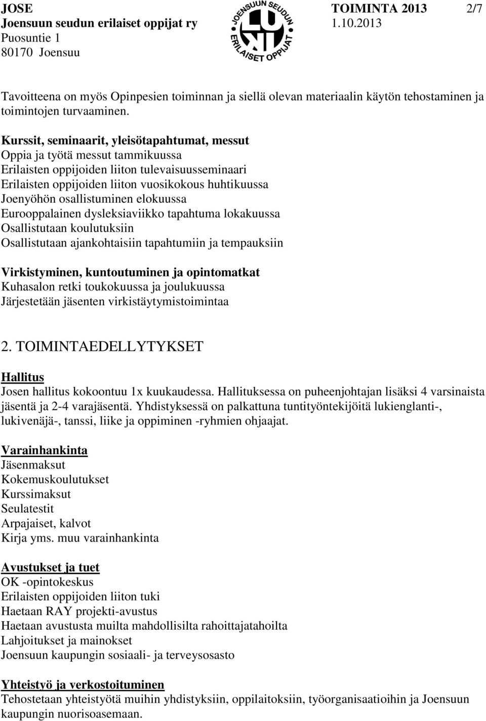 osallistuminen elokuussa Eurooppalainen dysleksiaviikko tapahtuma lokakuussa Osallistutaan koulutuksiin Osallistutaan ajankohtaisiin tapahtumiin ja tempauksiin Virkistyminen, kuntoutuminen ja