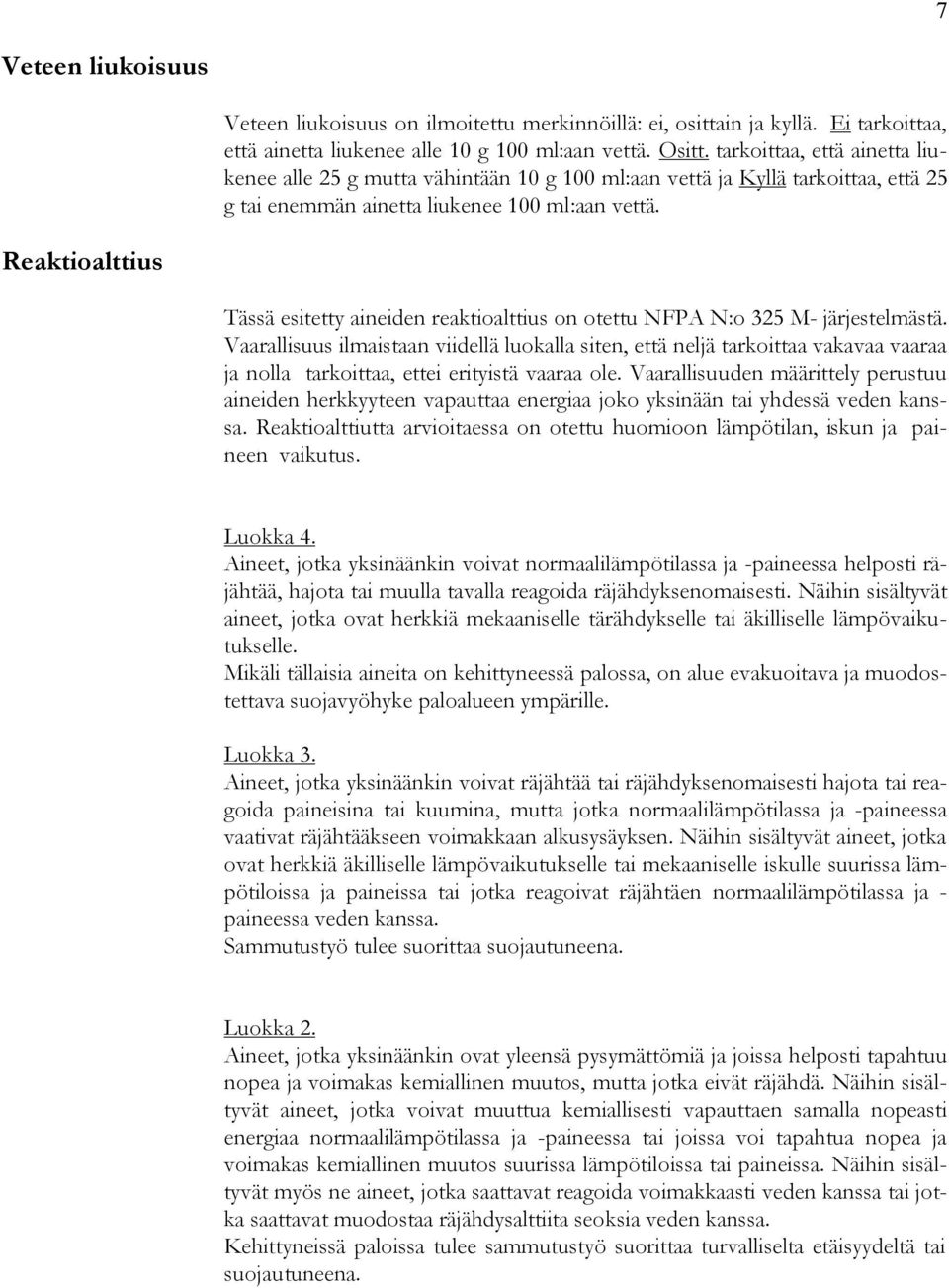 Reaktioalttius Tässä esitetty aineiden reaktioalttius on otettu NFPA N:o 325 M- järjestelmästä.