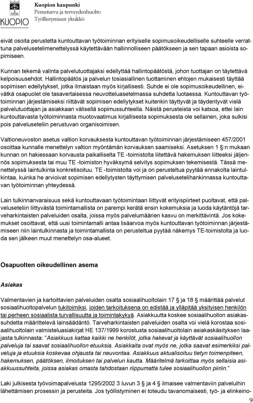 Hallintopäätös ja palvelun tosiasiallinen tuottaminen ehtojen mukaisesti täyttää sopimisen edellytykset, jotka ilmaistaan myös kirjallisesti.