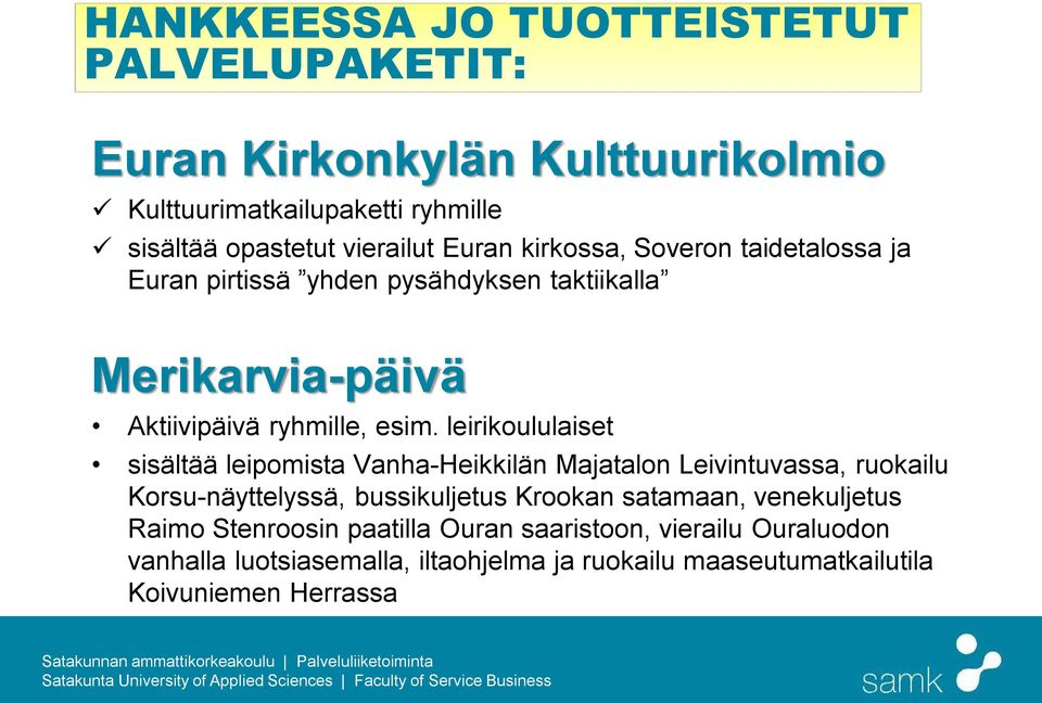 leirikoululaiset sisältää leipomista Vanha-Heikkilän Majatalon Leivintuvassa, ruokailu Korsu-näyttelyssä, bussikuljetus Krookan satamaan,