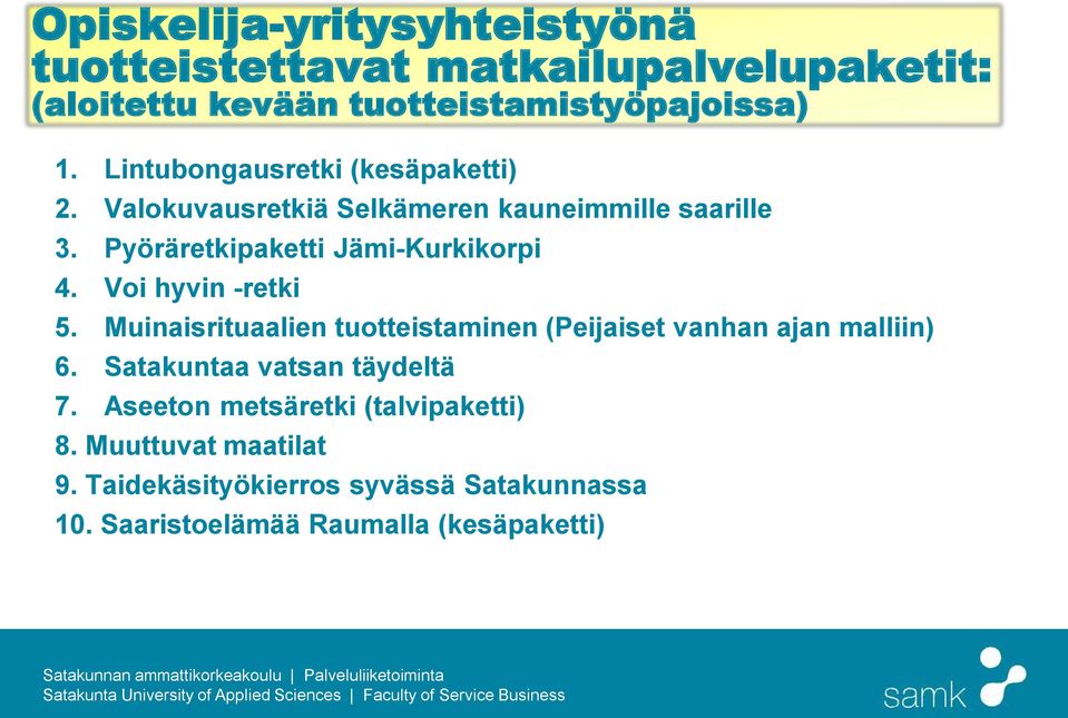 Voi hyvin -retki 5. Muinaisrituaalien tuotteistaminen (Peijaiset vanhan ajan malliin) 6. Satakuntaa vatsan täydeltä 7.