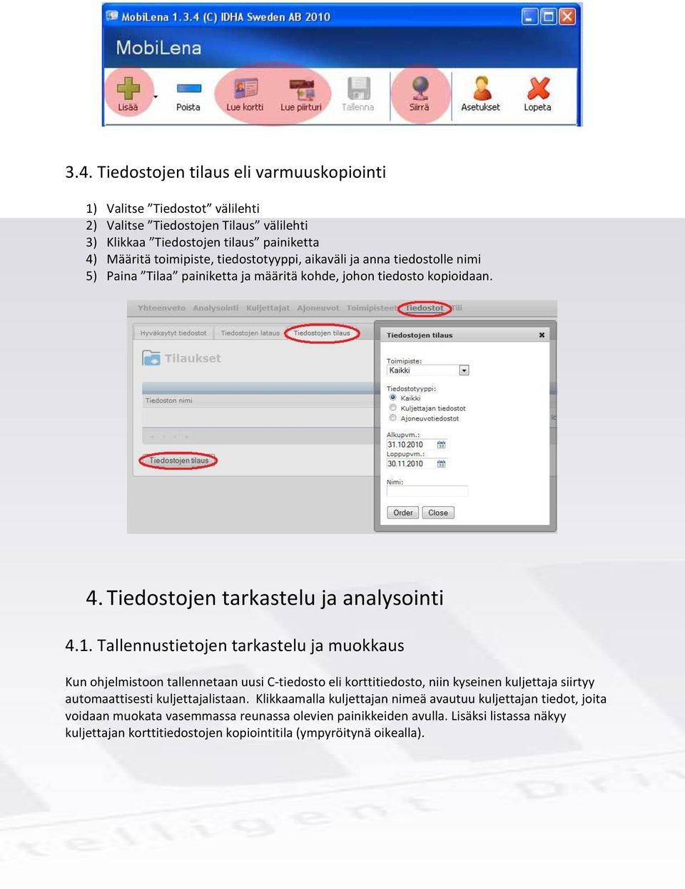 Tallennustietojen tarkastelu ja muokkaus Kun ohjelmistoon tallennetaan uusi C-tiedosto eli korttitiedosto, niin kyseinen kuljettaja siirtyy automaattisesti kuljettajalistaan.