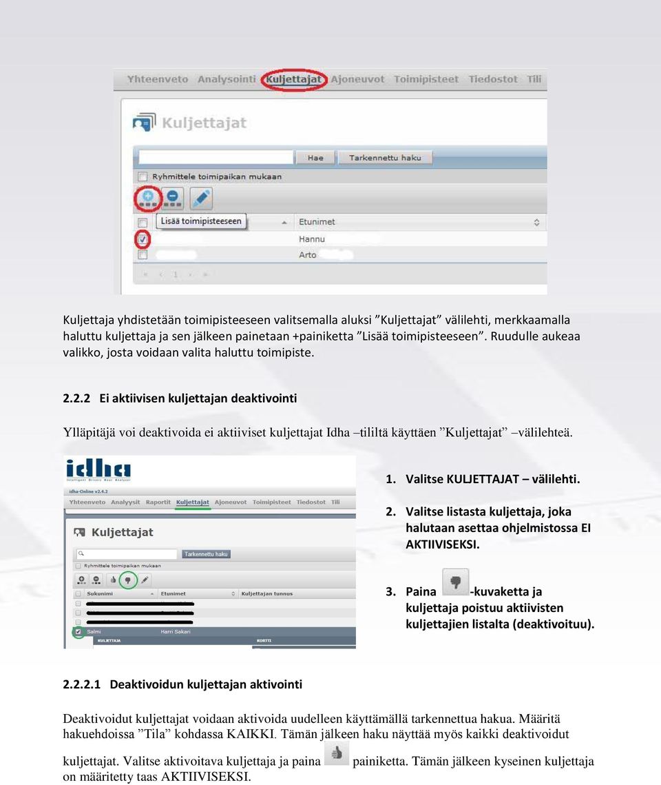 2.2 Ei aktiivisen kuljettajan deaktivointi Ylläpitäjä voi deaktivoida ei aktiiviset kuljettajat Idha tililtä käyttäen Kuljettajat välilehteä. 1. Valitse KULJETTAJAT välilehti. 2.